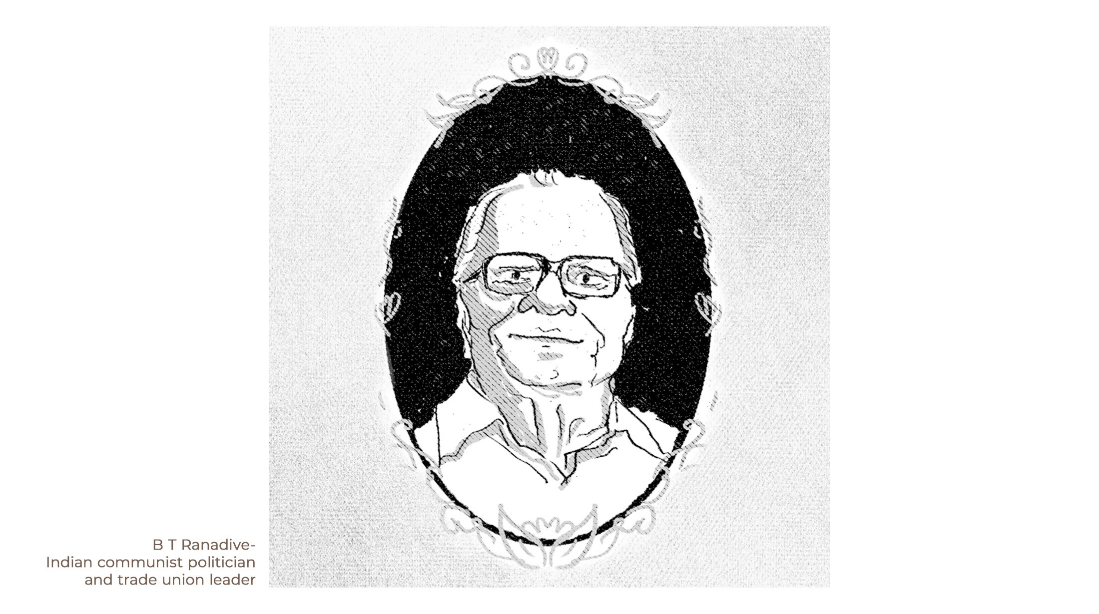 Black and white ink portrait of B. T. Ranadive, Indian trade union leader, in an ornate oval frame
