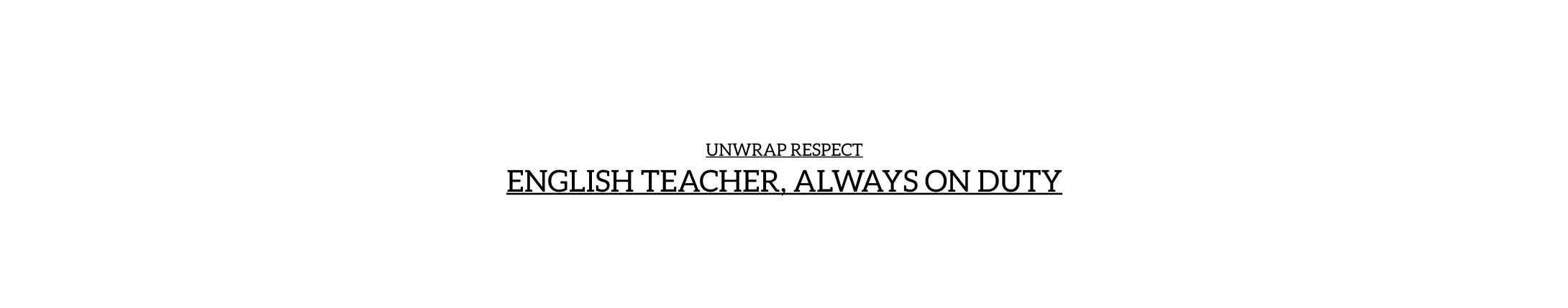 Section title card: Unwrap Respect, English Teacher Always on Duty